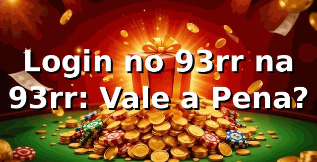 Login no 93rr na 93rr: Vale a Pena?