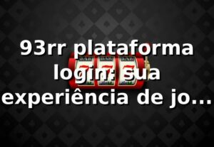 93rr plataforma login: sua experiência de jogos online